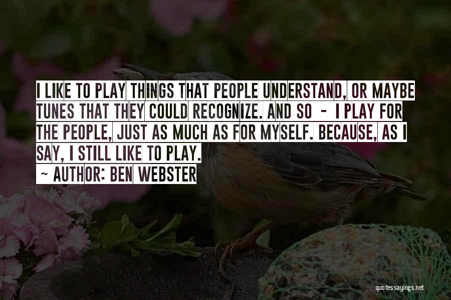 Ben Webster Quotes 887631