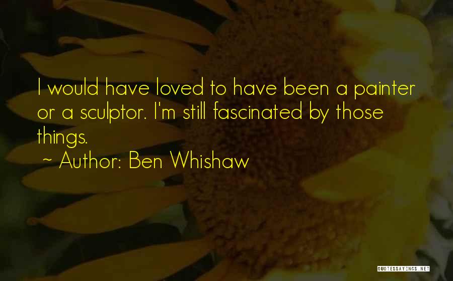 Ben Whishaw Quotes 1322331