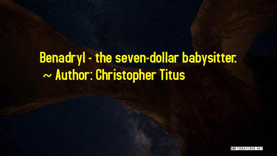 Benadryl Quotes By Christopher Titus