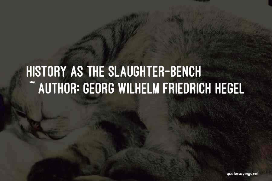 Bench Quotes By Georg Wilhelm Friedrich Hegel