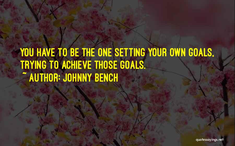 Bench Quotes By Johnny Bench