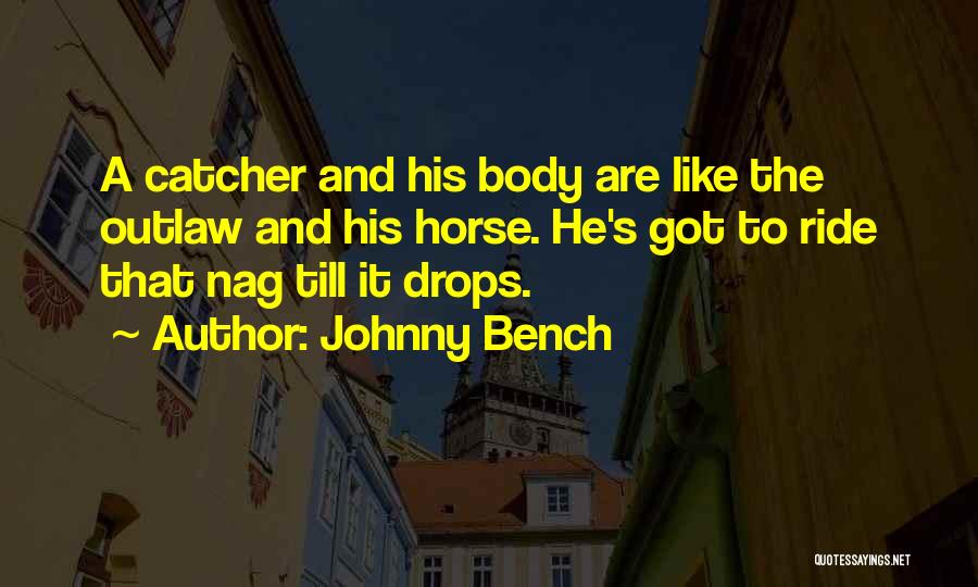Bench Quotes By Johnny Bench