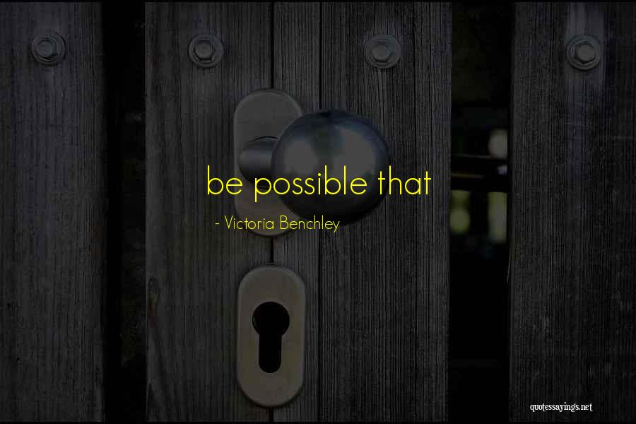 Benchley Quotes By Victoria Benchley Benchley Quotes By Victoria Benchley
