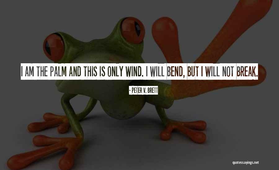 Bend But Not Break Quotes By Peter V. Brett Bend But Not Break Quotes By Peter V. Brett