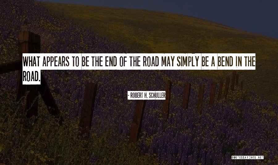 Bend In Road Quotes By Robert H. Schuller Bend In Road Quotes By Robert H. Schuller