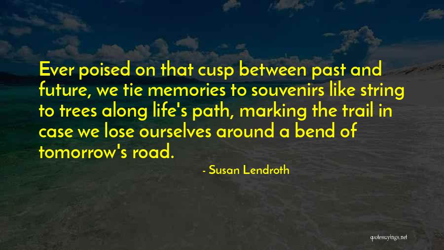Bend In Road Quotes By Susan Lendroth Bend In Road Quotes By Susan Lendroth
