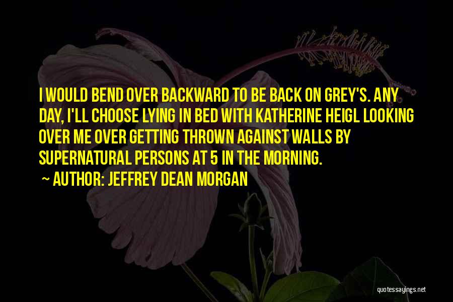 Bend Me Over Quotes By Jeffrey Dean Morgan