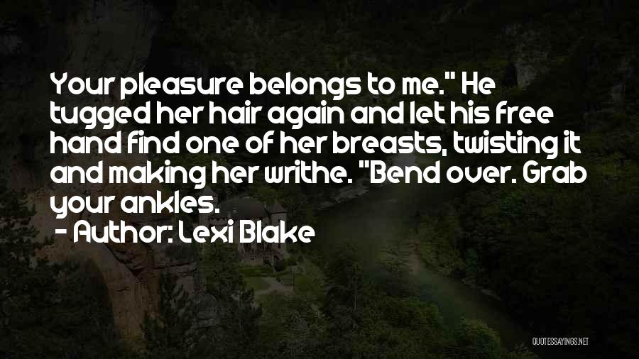 Bend Me Over Quotes By Lexi Blake