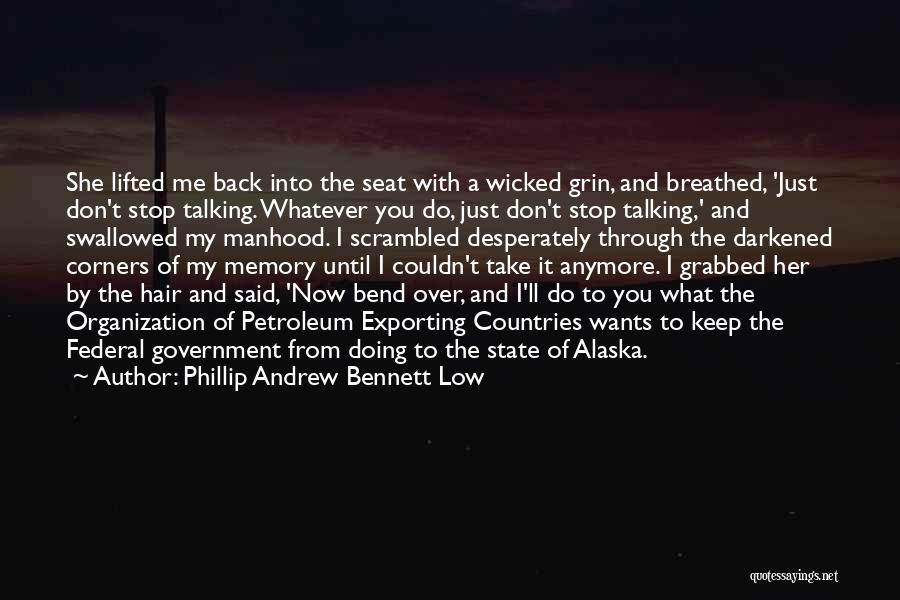 Bend Me Over Quotes By Phillip Andrew Bennett Low