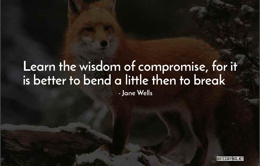 Bend Not Break Quotes By Jane Wells Bend Not Break Quotes By Jane Wells