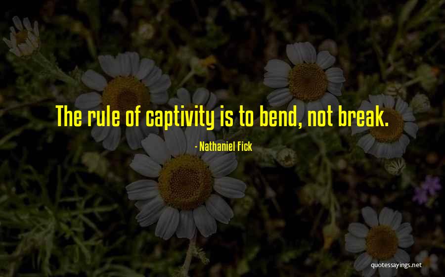 Bend Not Break Quotes By Nathaniel Fick Bend Not Break Quotes By Nathaniel Fick