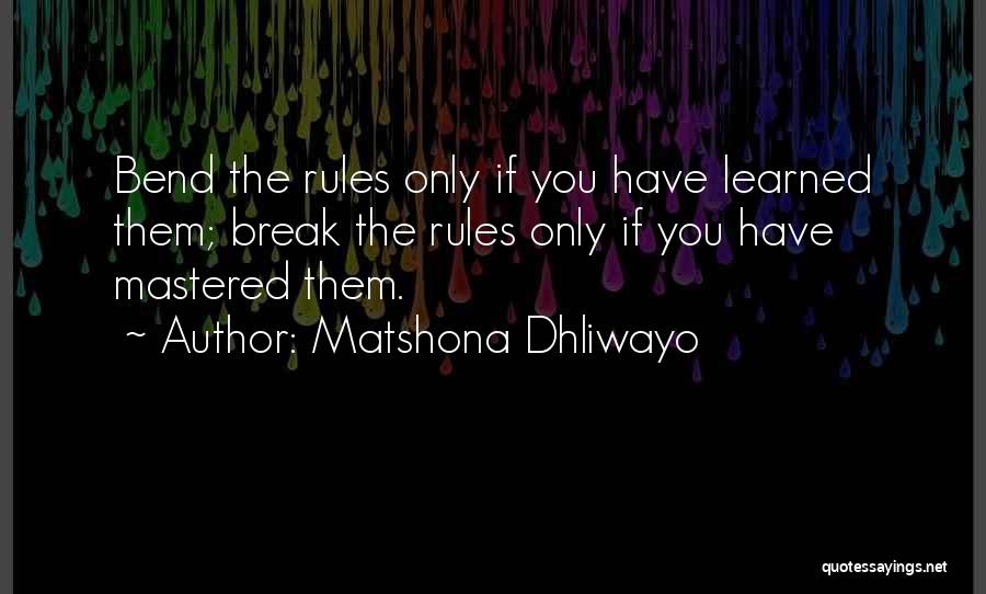 Bend Rules Quotes By Matshona Dhliwayo