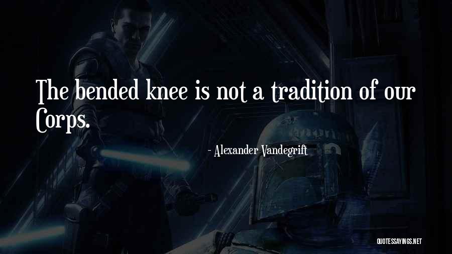 Bended Knee Quotes By Alexander Vandegrift Bended Knee Quotes By Alexander Vandegrift