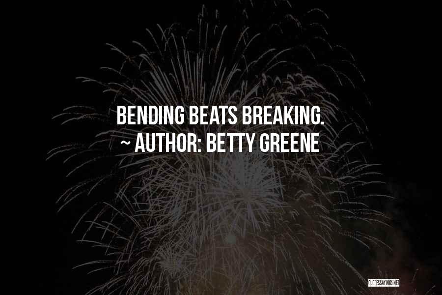 Bending Not Breaking Quotes By Betty Greene