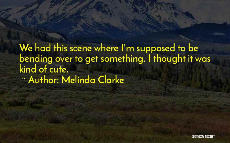 Bending Over Quotes By Melinda Clarke