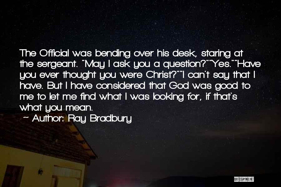 Bending Over Quotes By Ray Bradbury