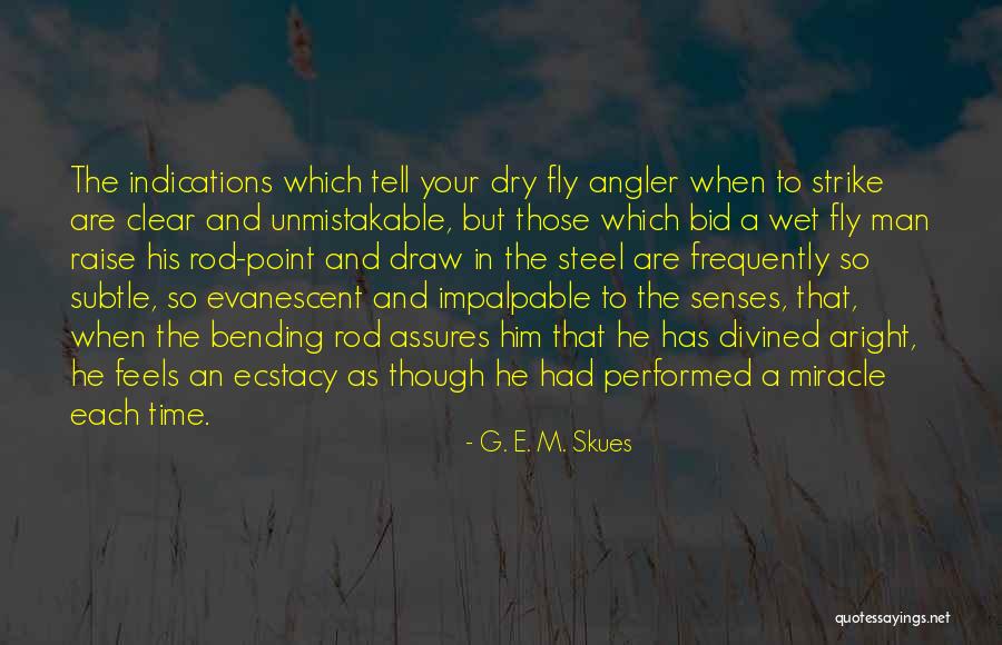 Bending Time Quotes By G. E. M. Skues Bending Time Quotes By G. E. M. Skues