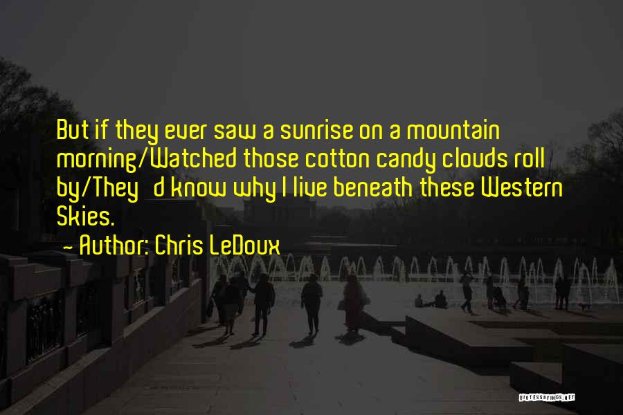 Beneath Clouds Quotes By Chris LeDoux