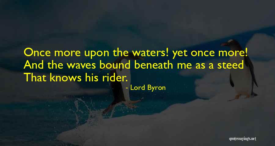 Beneath Me Quotes By Lord Byron