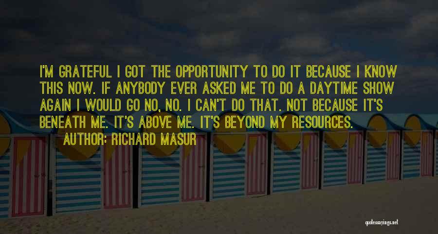 Beneath Me Quotes By Richard Masur