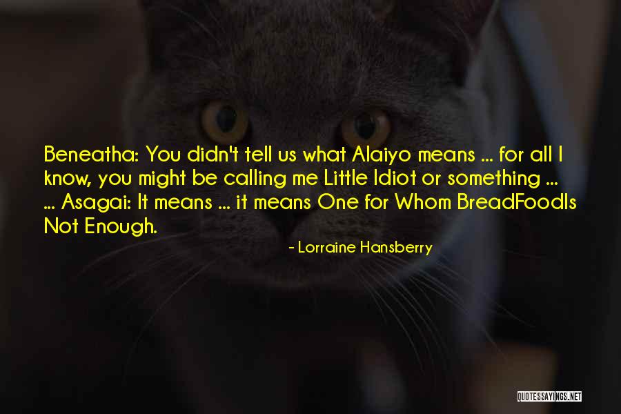 Beneatha And Asagai Quotes By Lorraine Hansberry