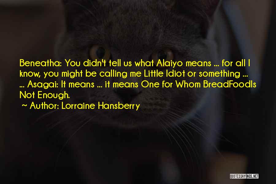 Beneatha Quotes By Lorraine Hansberry