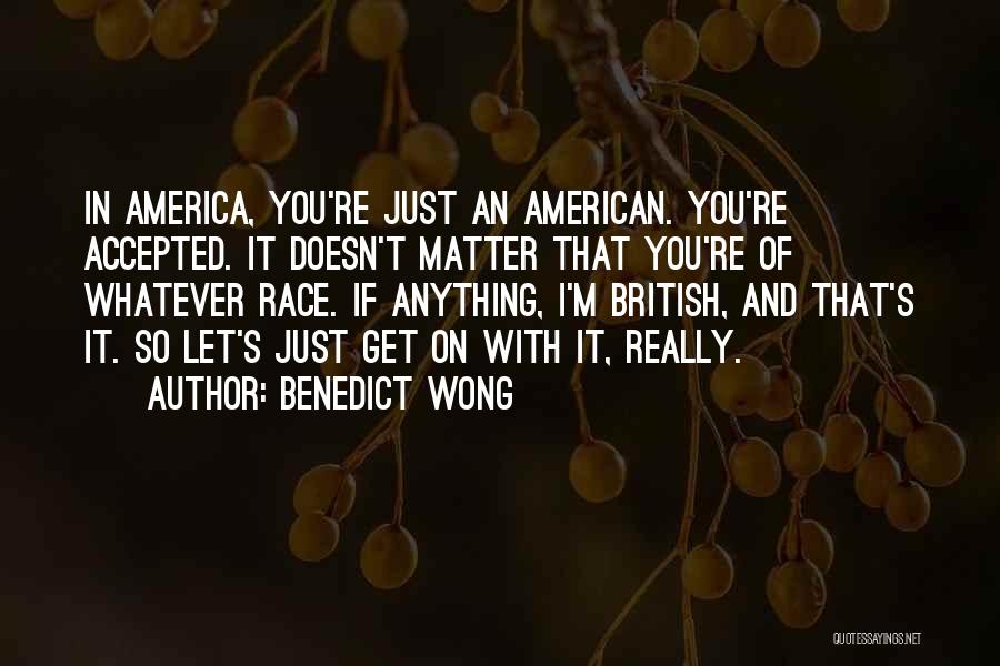 Benedict Wong Quotes 105061