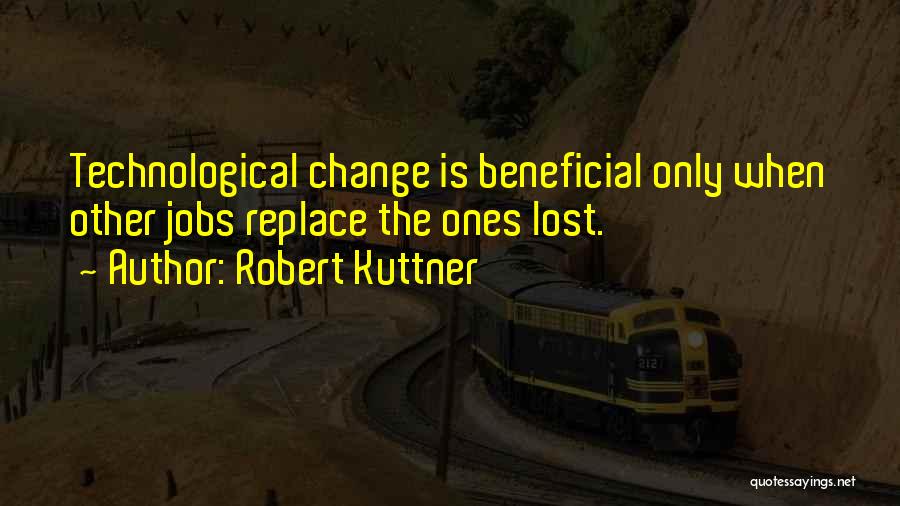 Beneficial Change Quotes By Robert Kuttner