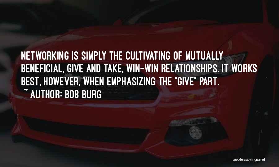 Beneficial Relationships Quotes By Bob Burg