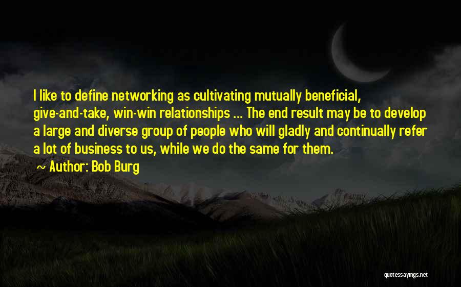 Beneficial Relationships Quotes By Bob Burg