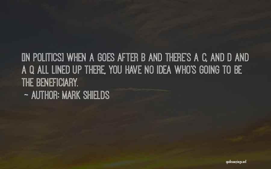 Beneficiary Quotes By Mark Shields