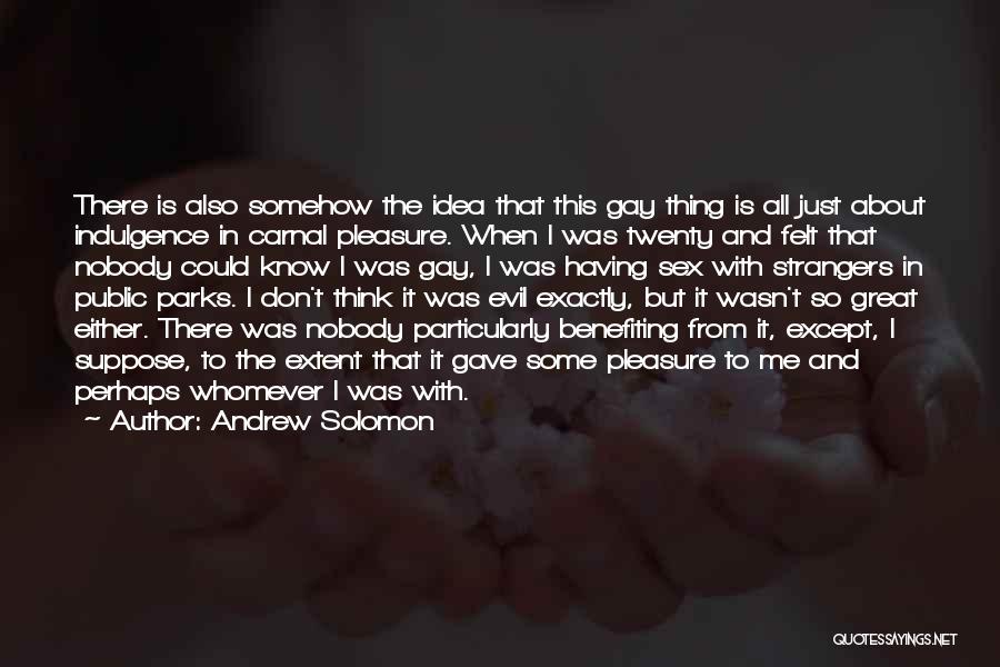 Benefiting Others Quotes By Andrew Solomon