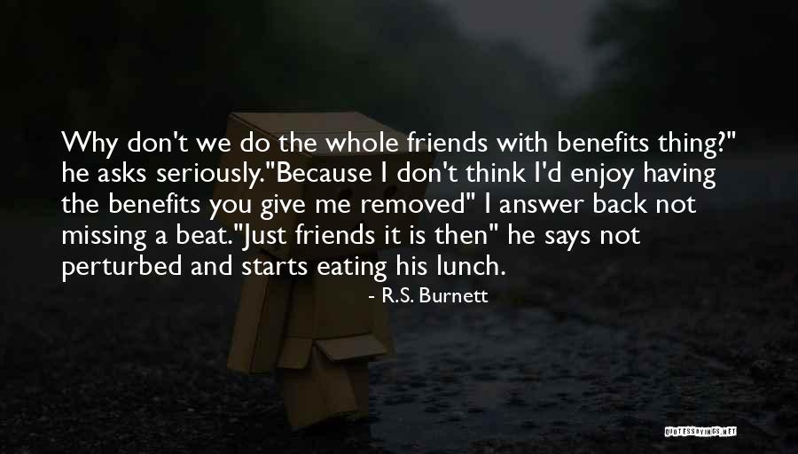 Benefits Me Quotes By R.S. Burnett Benefits Me Quotes By R.S. Burnett