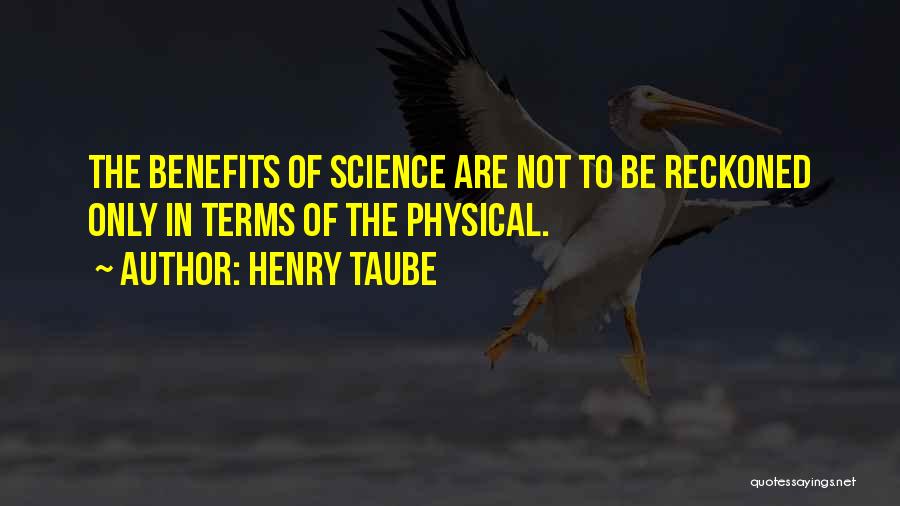 Benefits Of Science Quotes By Henry Taube