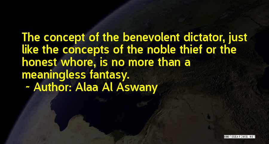 Benevolent Dictator Quotes By Alaa Al Aswany