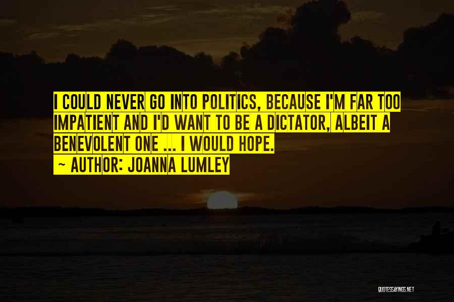 Benevolent Dictator Quotes By Joanna Lumley
