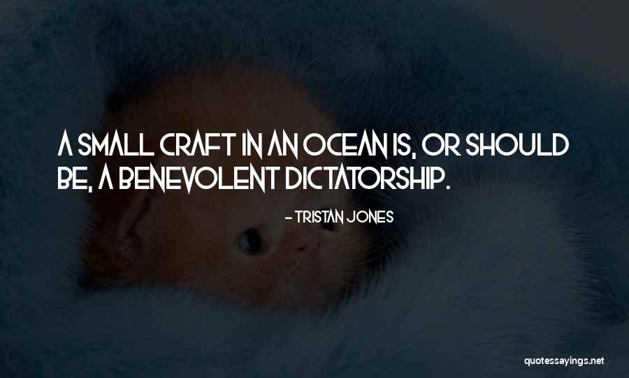 Benevolent Dictatorship Quotes By Tristan Jones Benevolent Dictatorship Quotes By Tristan Jones