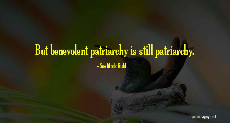 Benevolent Patriarchy Quotes By Sue Monk Kidd Benevolent Patriarchy Quotes By Sue Monk Kidd