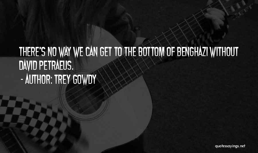 Benghazi Quotes By Trey Gowdy