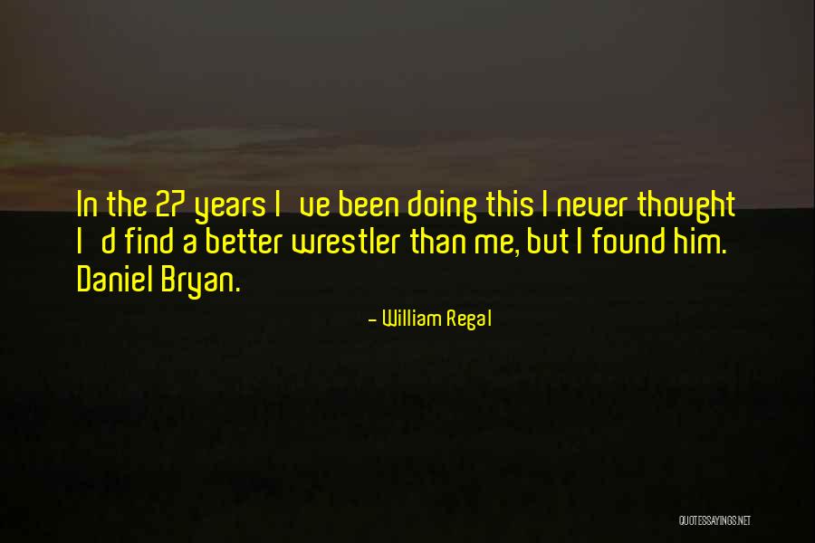 Benjam N Fern Ndez Quotes By William Regal Benjam N Fern Ndez Quotes By William Regal