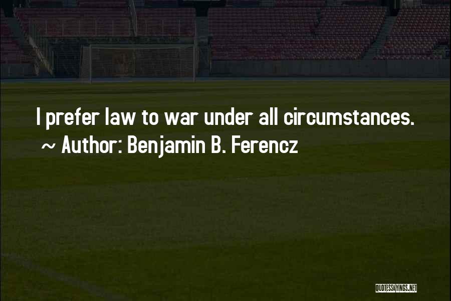 Benjamin B. Ferencz Quotes 604217