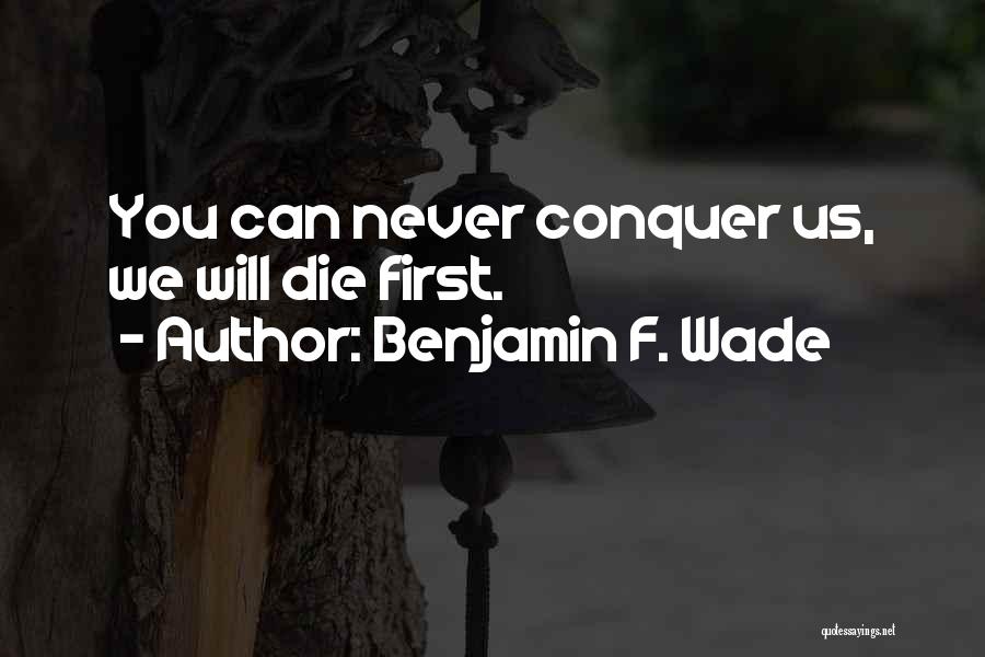 Benjamin F. Wade Quotes 1620368