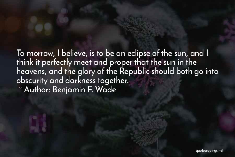 Benjamin F. Wade Quotes 1972268