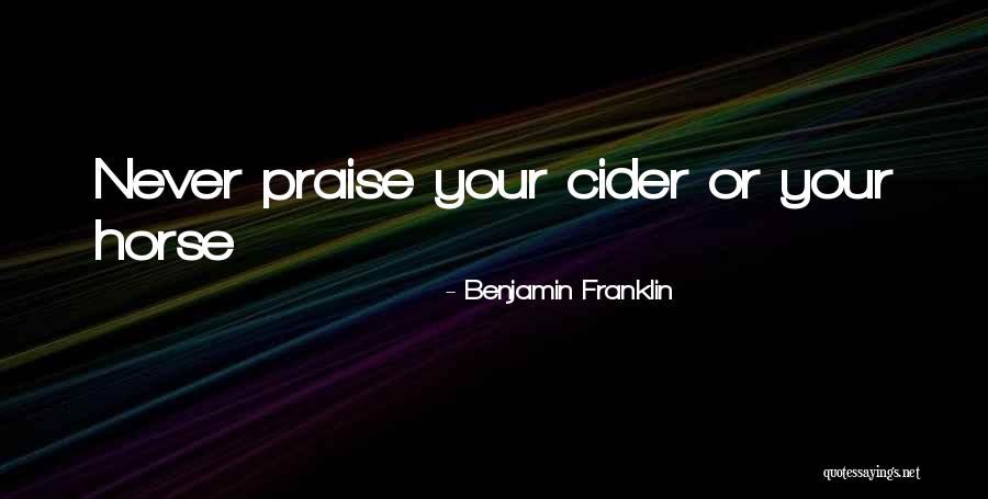 Benjamin Franklin Cider Quotes By Benjamin Franklin