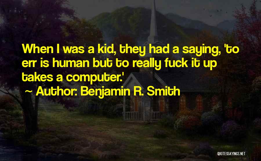 Benjamin R. Smith Quotes 1006736