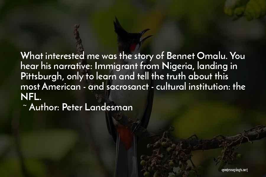 Bennet Omalu Quotes By Peter Landesman