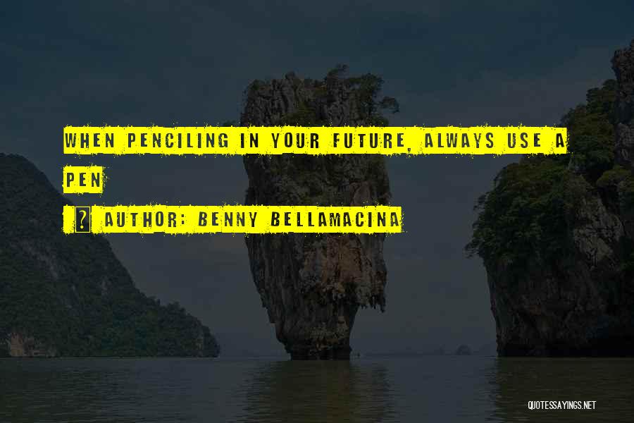 Benny Bellamacina Quotes 962407