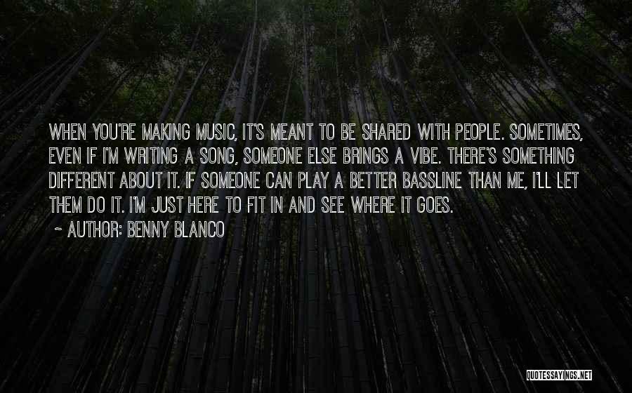 Benny Blanco Quotes 815694