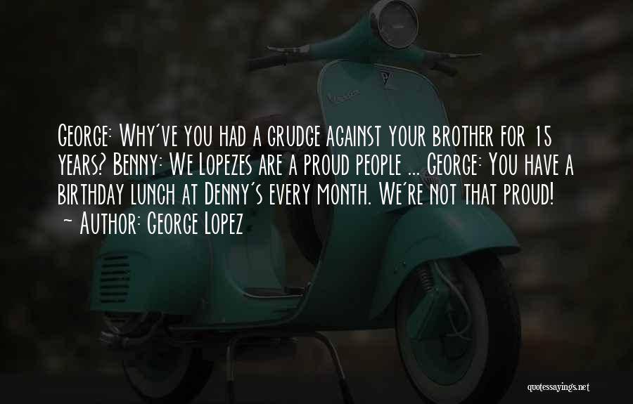 Benny Lopez Quotes By George Lopez