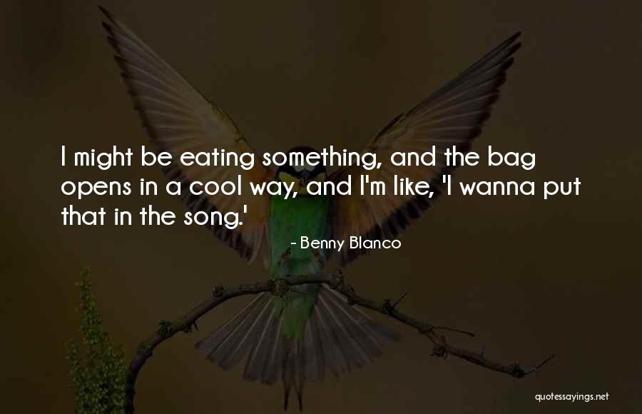 Benny Quotes By Benny Blanco Benny Quotes By Benny Blanco